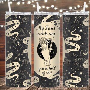 My Tarot Cards say you're full of shit metal insulated tumbler